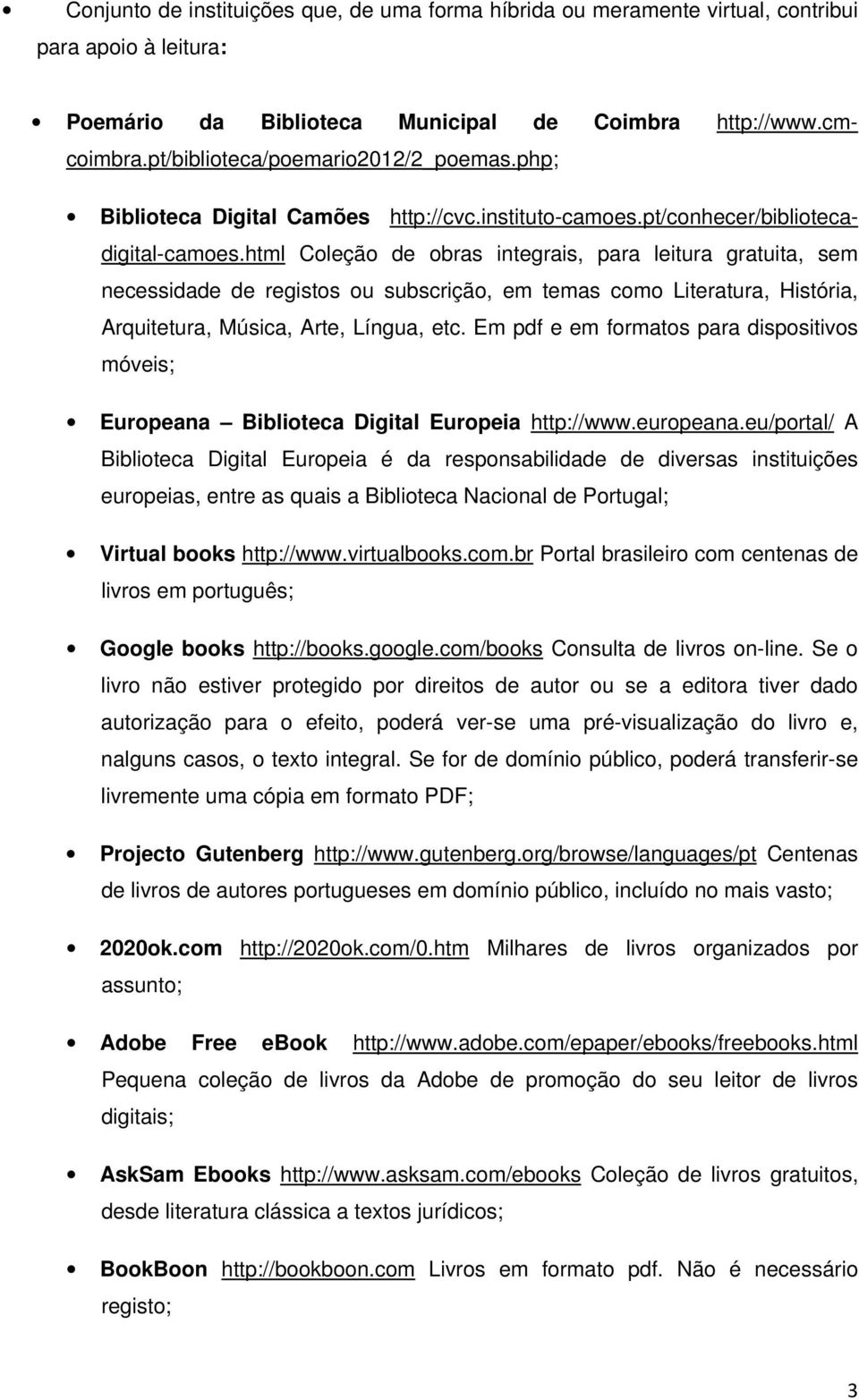 html Coleção de obras integrais, para leitura gratuita, sem necessidade de registos ou subscrição, em temas como Literatura, História, Arquitetura, Música, Arte, Língua, etc.