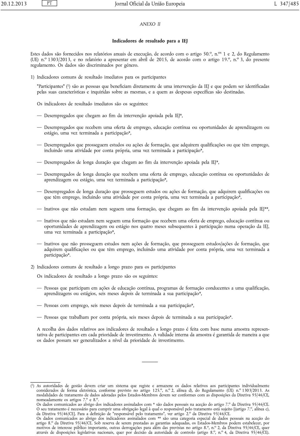 1) Indicadores comuns de resultado imediatos para os participantes "Participantes" ( 1 ) são as pessoas que beneficiam diretamente de uma intervenção da IEJ e que podem ser identificadas pelas suas