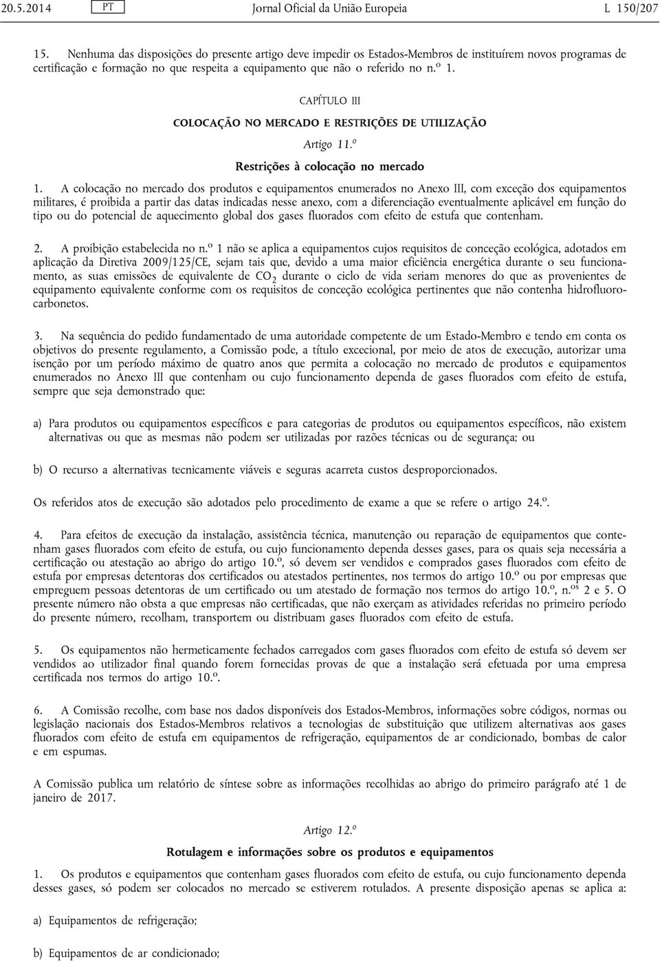 CAPÍTULO III COLOCAÇÃO NO MERCADO E RESTRIÇÕES DE UTILIZAÇÃO Artigo 11. o Restrições à colocação no mercado 1.