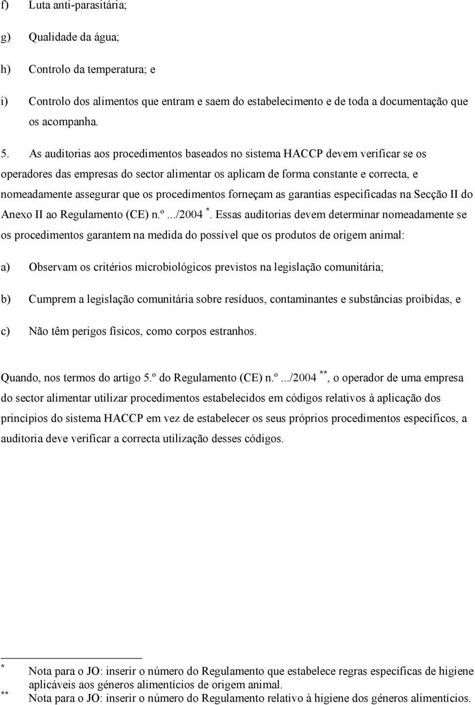 procedimentos forneçam as garantias especificadas na Secção II do Anexo II ao Regulamento (CE) n.º.../2004 *.