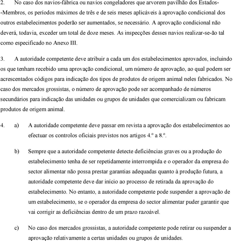 As inspecções desses navios realizar-se-ão tal como especificado no Anexo III. 3.