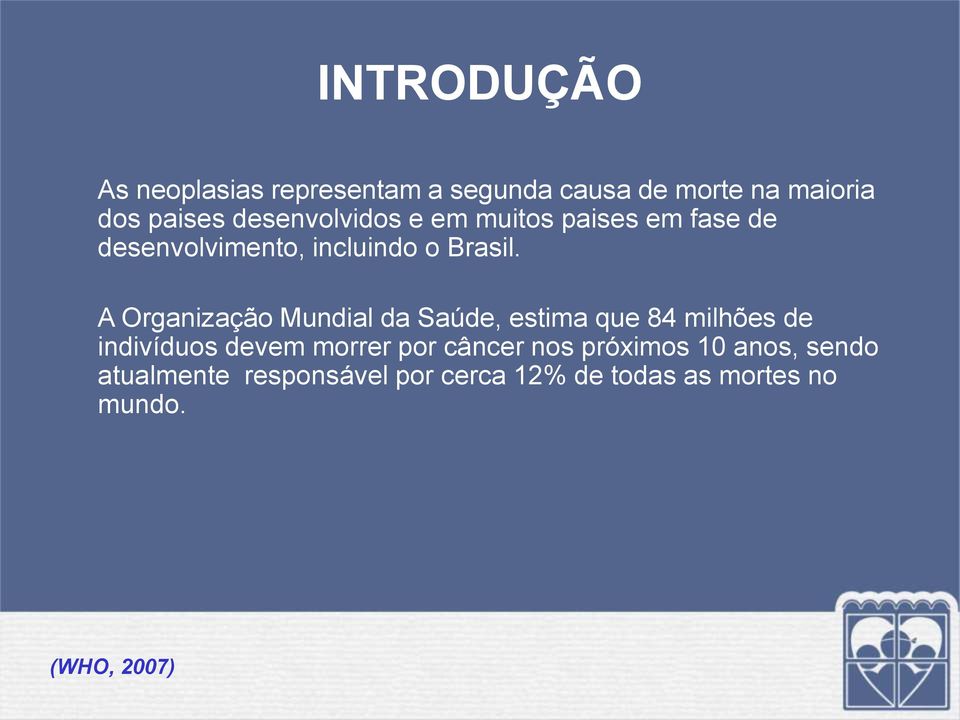 A Organização Mundial da Saúde, estima que 84 milhões de indivíduos devem morrer por