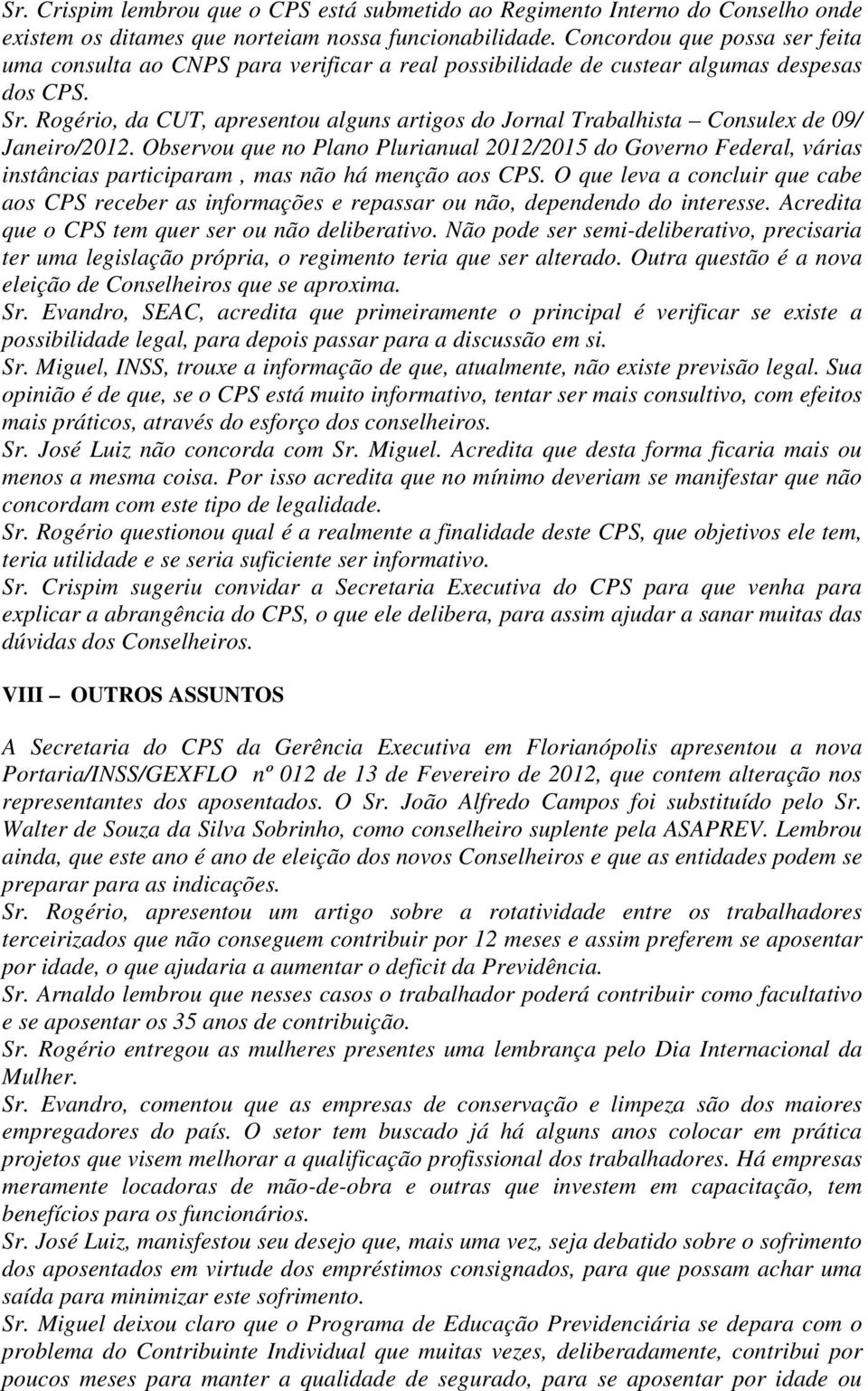 Rogério, da CUT, apresentou alguns artigos do Jornal Trabalhista Consulex de 09/ Janeiro/2012.