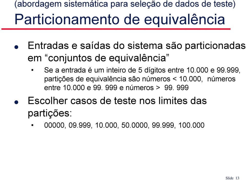 000 e 99.999, partições de equivalência são números < 10.000, números entre 10.000 e 99. 999 e números > 99.