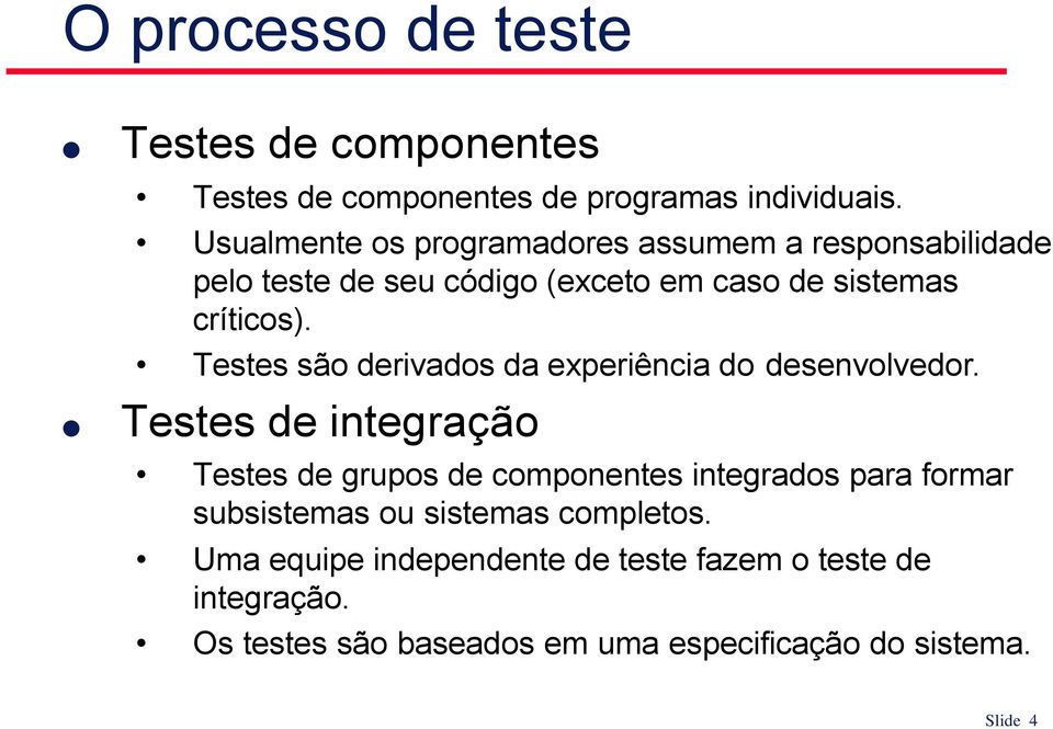 Testes são derivados da experiência do desenvolvedor.