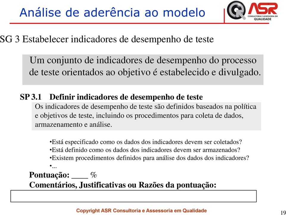 1 Definir indicadores de desempenho de teste Os indicadores de desempenho de teste são definidos baseados na política e objetivos de teste, incluindo os procedimentos para