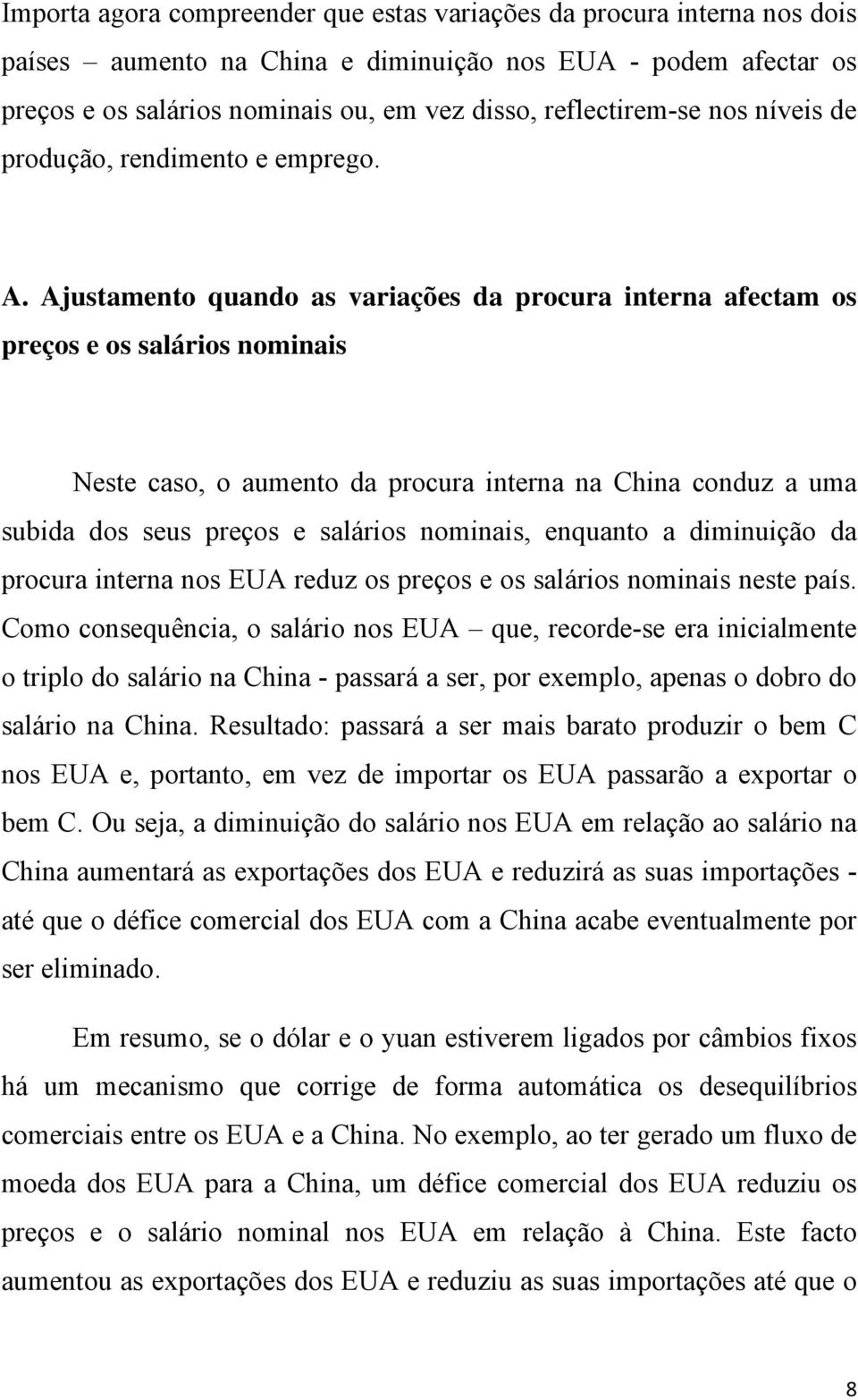 Ajustamento quando as variações da procura interna afectam os preços e os salários nominais Neste caso, o aumento da procura interna na China conduz a uma subida dos seus preços e salários nominais,