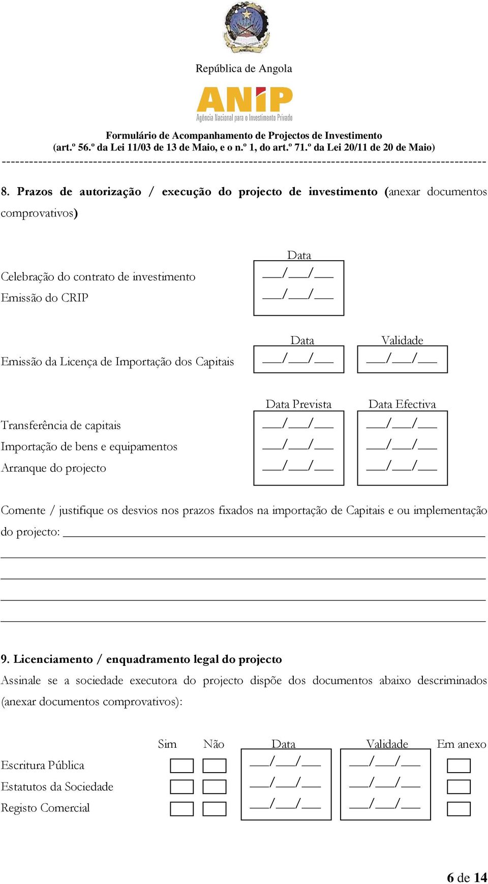 desvios nos prazos fixados na importação de Capitais e ou implementação do projecto: 9.