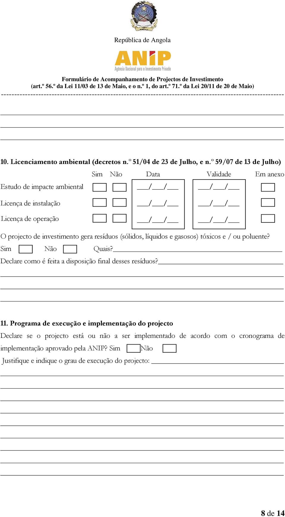 investimento gera resíduos (sólidos, líquidos e gasosos) tóxicos e / ou poluente? Sim Não Quais?