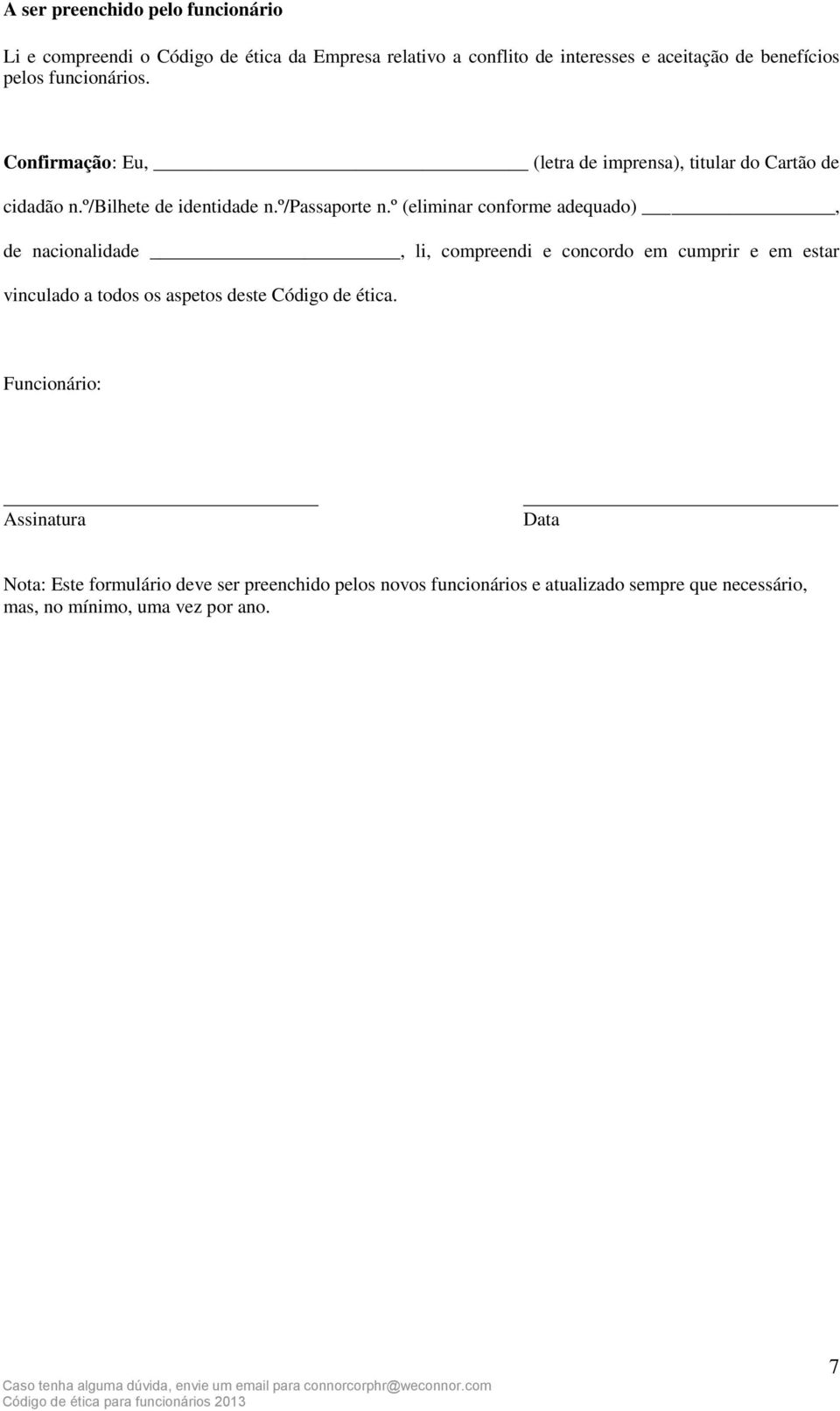 º (eliminar conforme adequado), de nacionalidade, li, compreendi e concordo em cumprir e em estar vinculado a todos os aspetos deste Código de