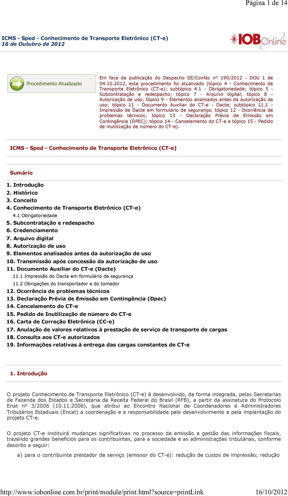 1 - Obrigatoriedade; tópico 5 - Subcontratação e redespacho; tópico 7 - Arquivo digital; tópico 8 - Autorização de uso; tópico 9 - Elementos analisados antes da autorização de uso; tópico 11 -