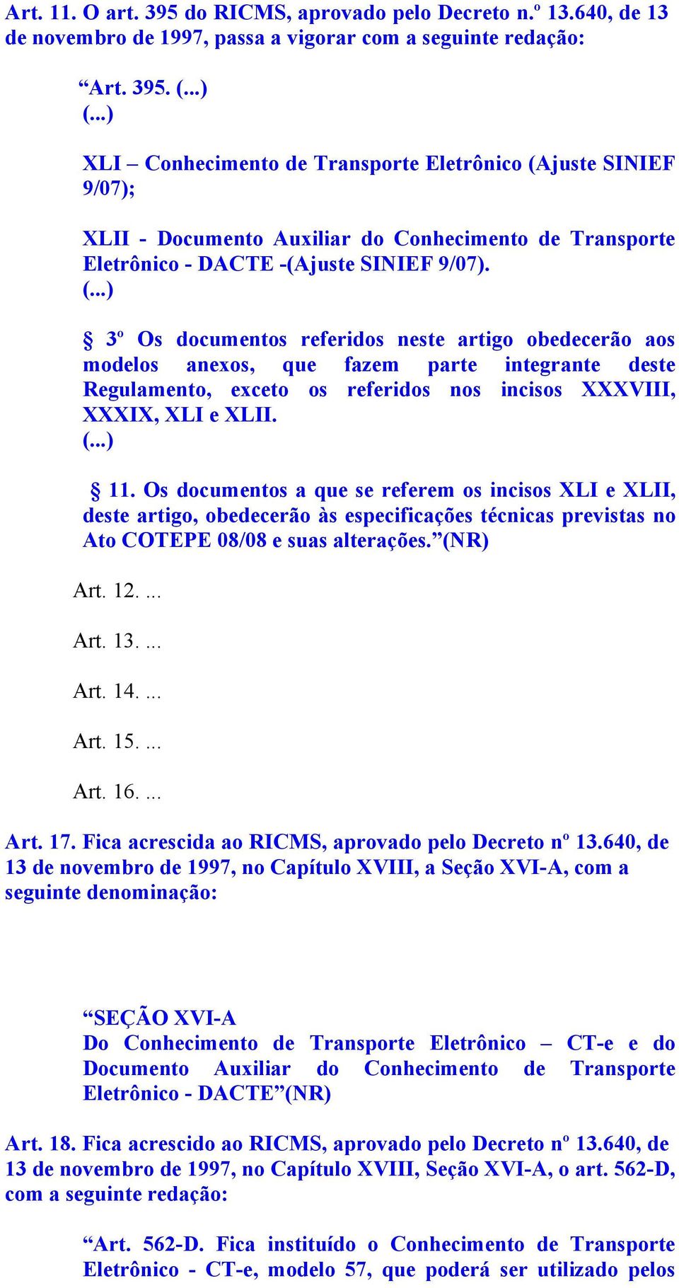 juste SINIEF 9/07); XLII - Documento Auxiliar do Conhecimento de Transporte Eletrônico - DACTE -(Ajuste SINIEF 9/07). (.