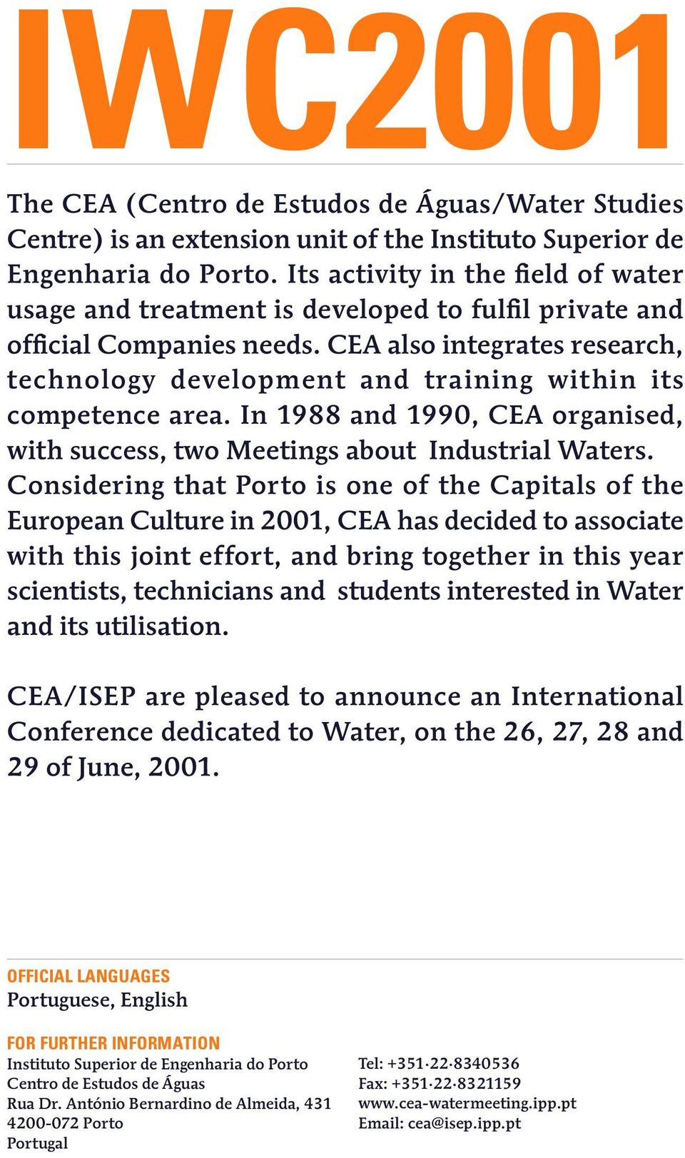 CEA also integrates research, technology development and training within its competence area. In 1988 and 1990, CEA organised, with success, two Meetings about Industrial Waters.