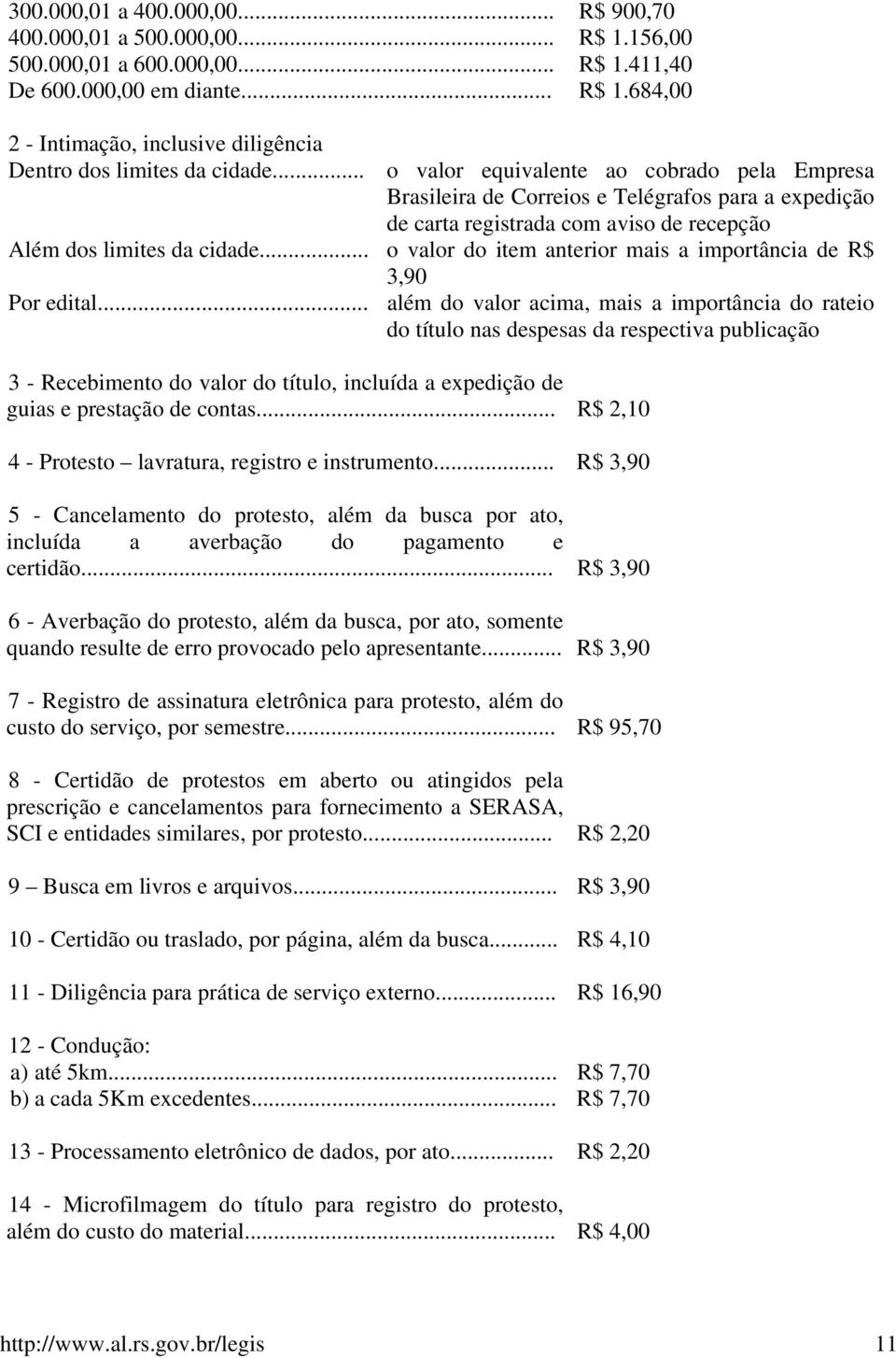 .. o valor do item anterior mais a importância de R$ 3,90 Por edital.