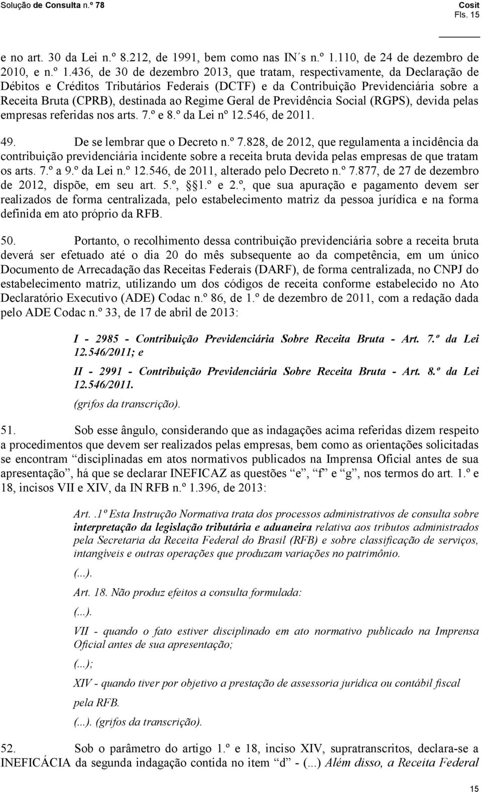 436, de 30 de dezembro 2013, que tratam, respectivamente, da Declaração de Débitos e Créditos Tributários Federais (DCTF) e da Contribuição Previdenciária sobre a Receita Bruta (CPRB), destinada ao