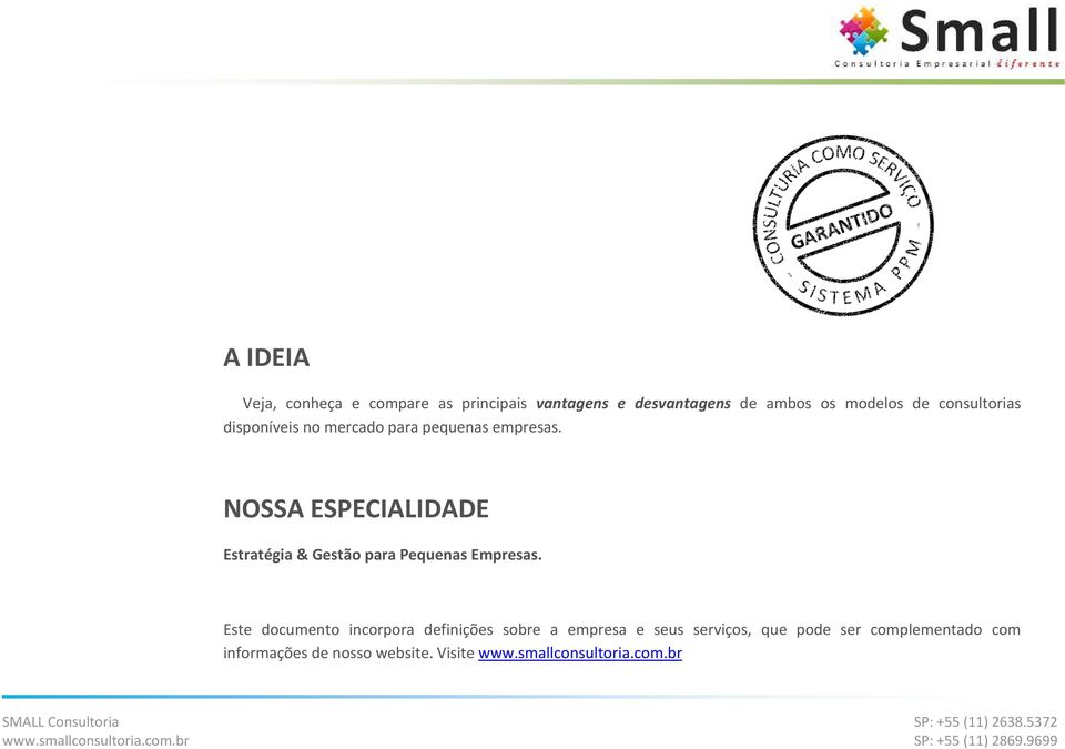 NOSSA ESPECIALIDADE Estratégia & Gestão para Pequenas Empresas.