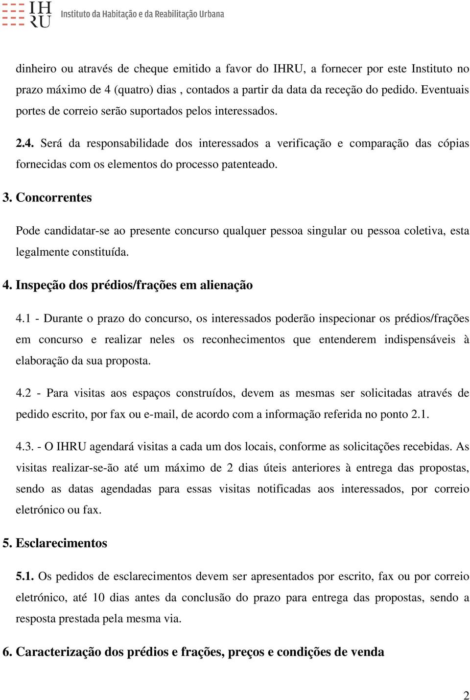 Será da responsabilidade dos interessados a verificação e comparação das cópias fornecidas com os elementos do processo patenteado. 3.