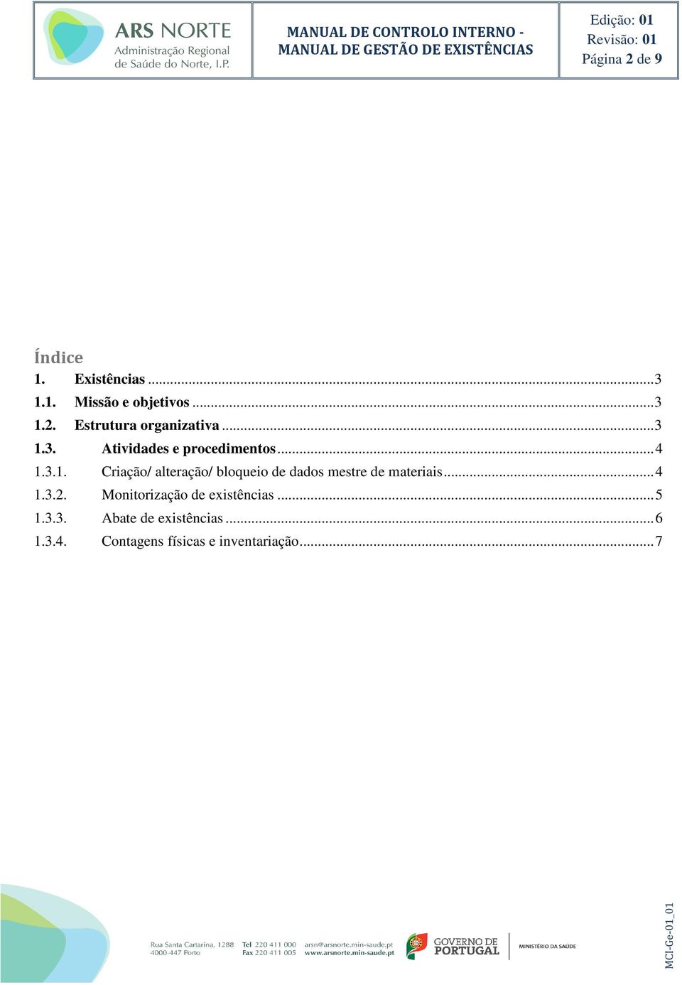 .. 4 1.3.2. Monitorização de... 5 1.3.3. Abate de... 6 1.3.4. Contagens físicas e inventariação.