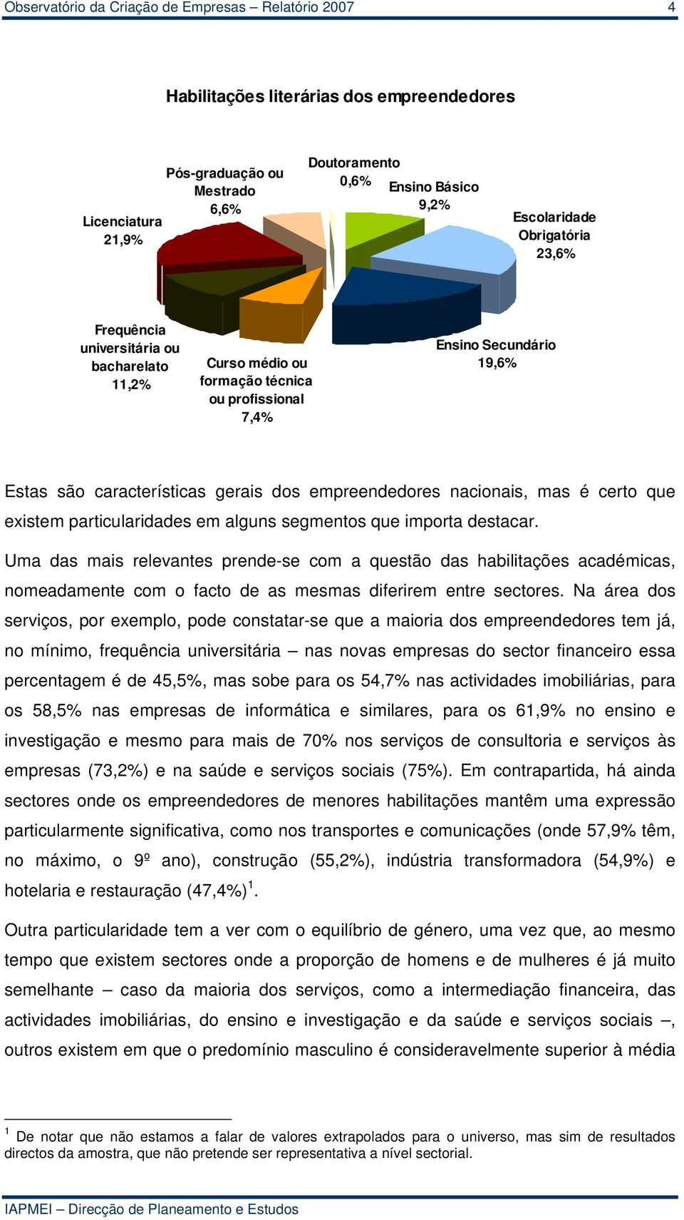 nacionais, mas é certo que existem particularidades em alguns segmentos que importa destacar.