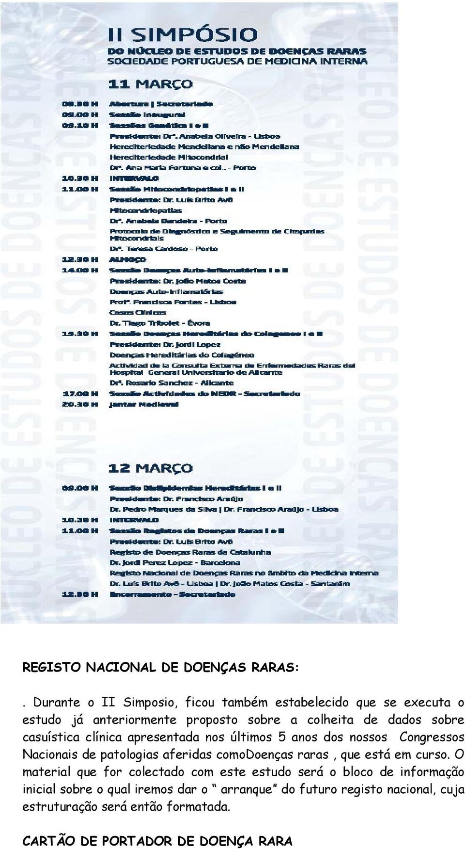 casuística clínica apresentada nos últimos 5 anos dos nossos Congressos Nacionais de patologias aferidas comodoenças raras, que