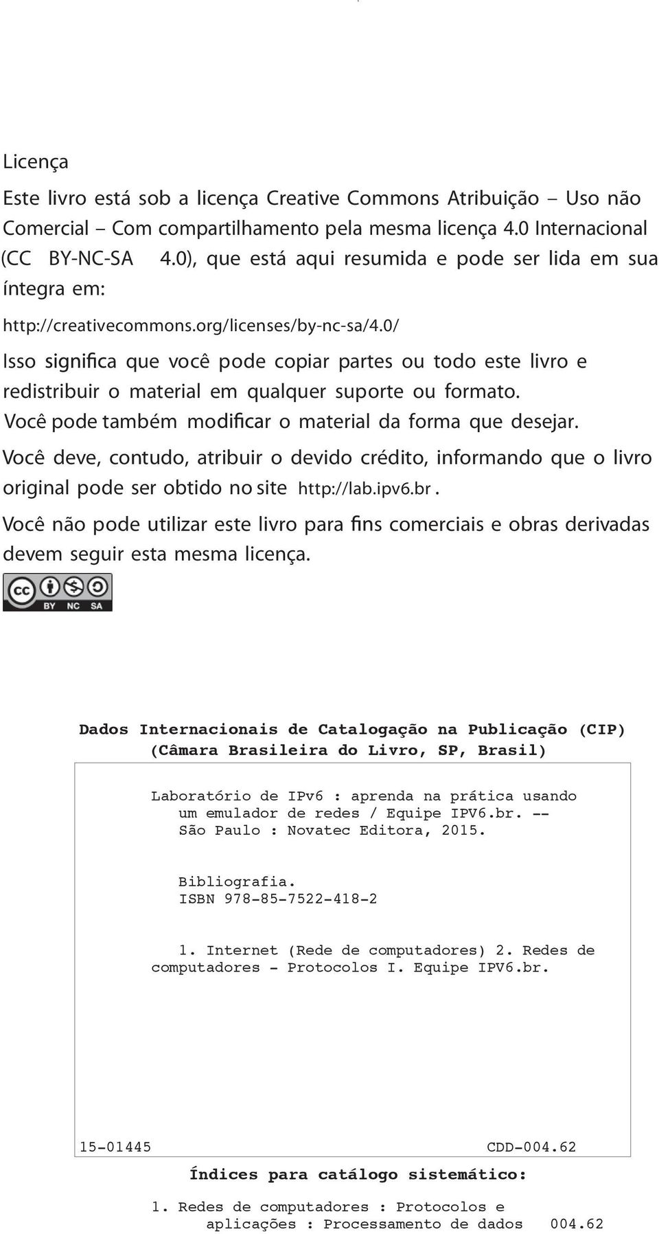 0/ Isso a que você pode copiar partes ou todo este livro e redistribuir o material em qualquer suporte ou formato. Você pode também mo r o material da forma que desejar.