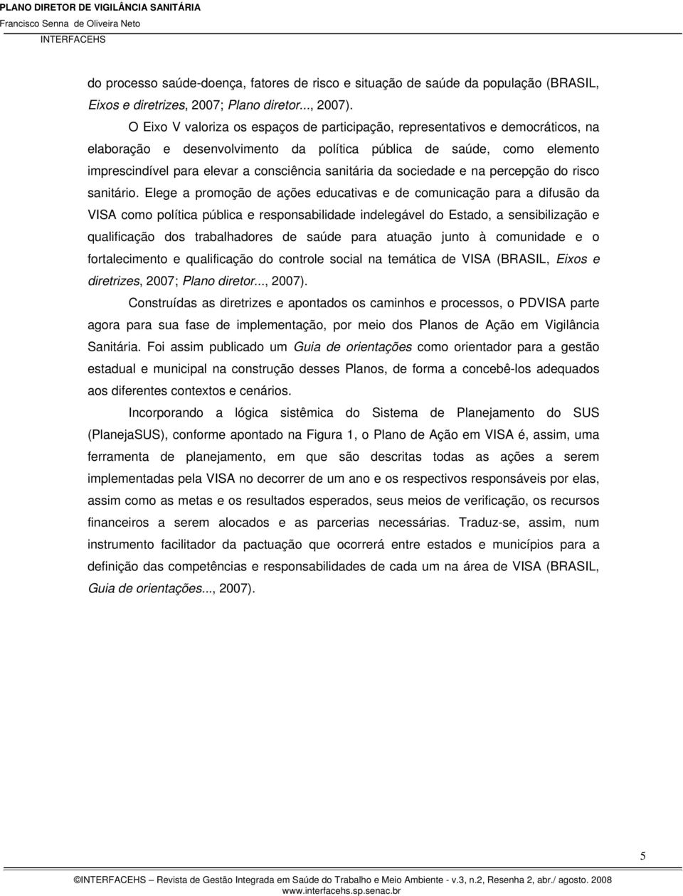 sanitária da sociedade e na percepção do risco sanitário.