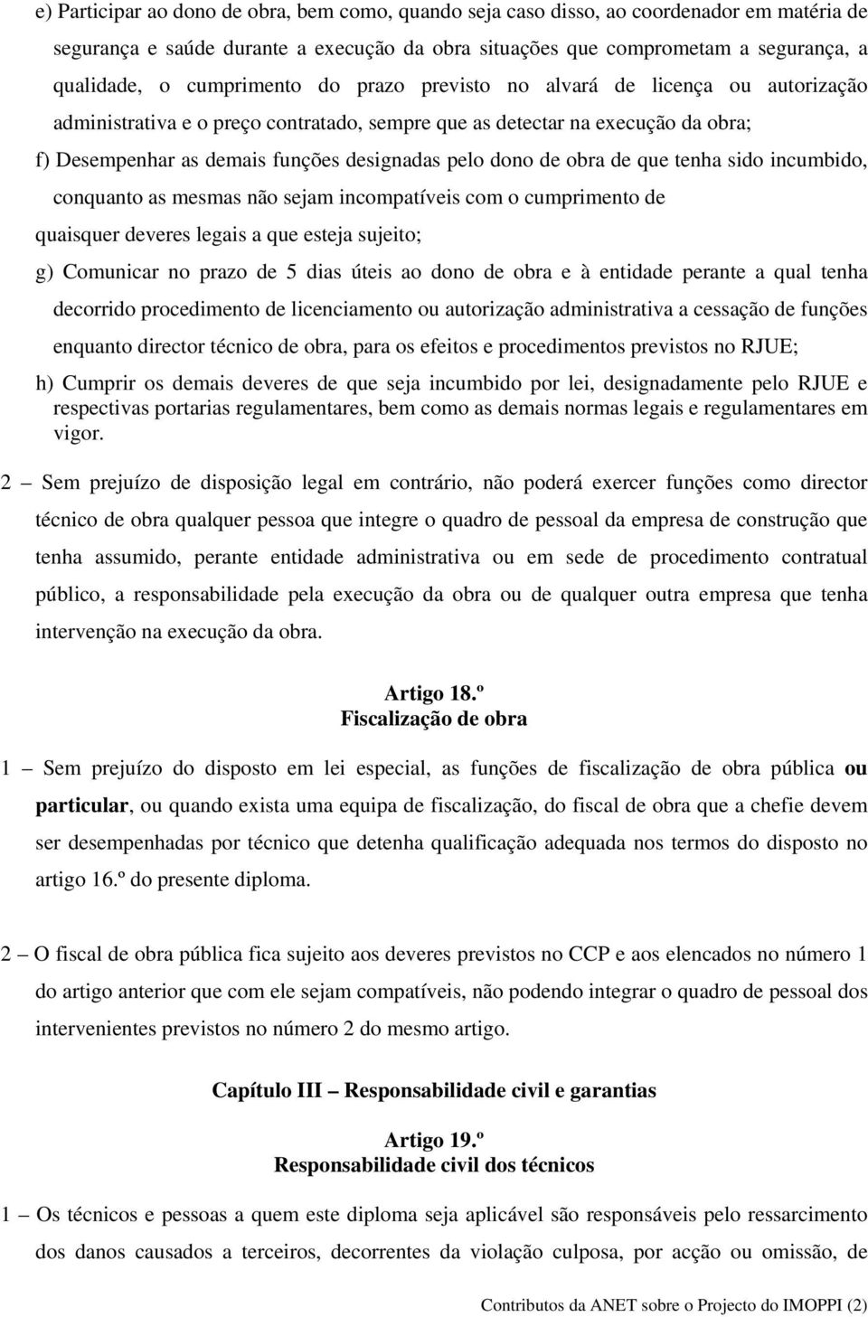 dono de obra de que tenha sido incumbido, conquanto as mesmas não sejam incompatíveis com o cumprimento de quaisquer deveres legais a que esteja sujeito; g) Comunicar no prazo de 5 dias úteis ao dono