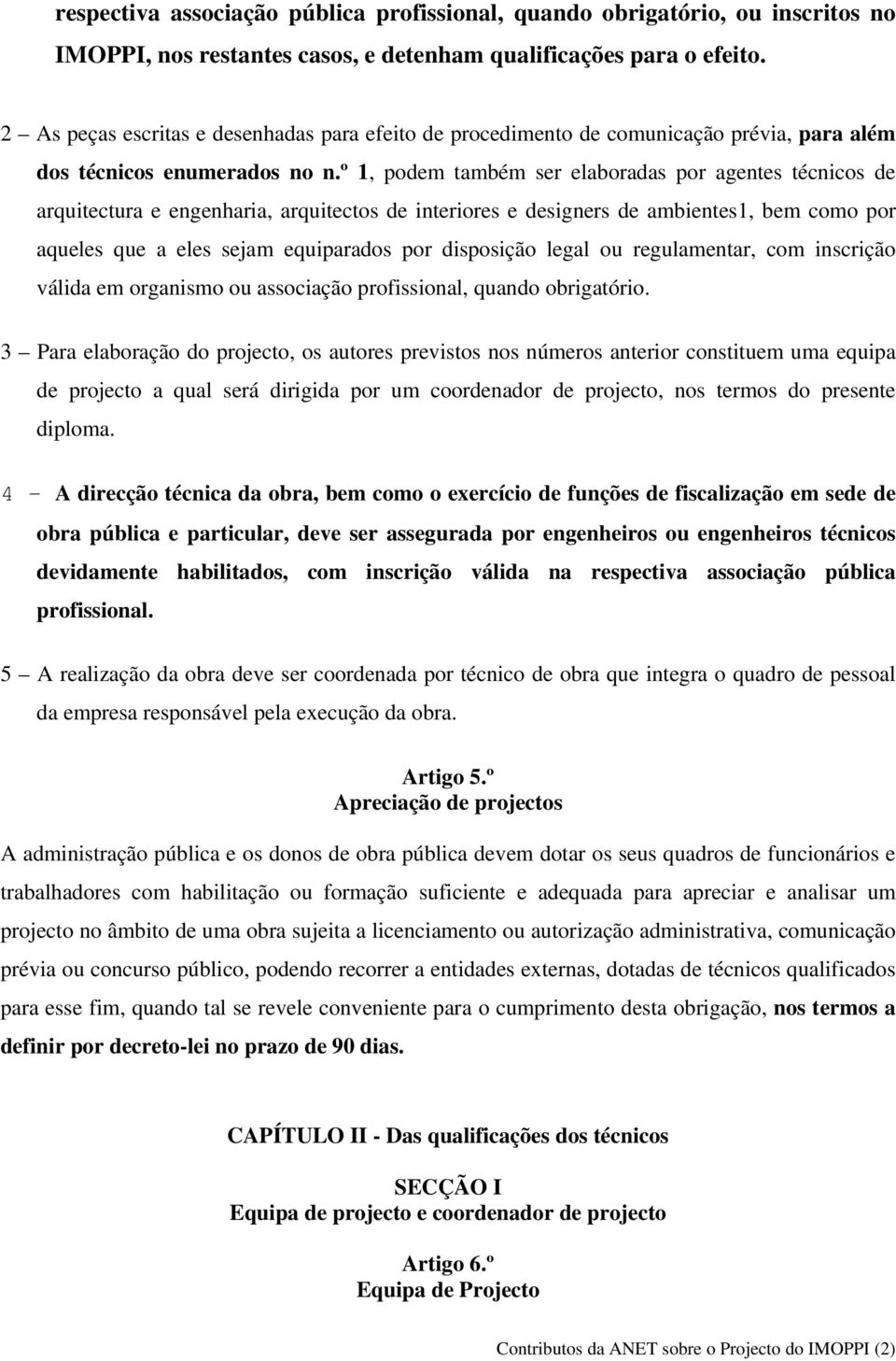 º 1, podem também ser elaboradas por agentes técnicos de arquitectura e engenharia, arquitectos de interiores e designers de ambientes1, bem como por aqueles que a eles sejam equiparados por