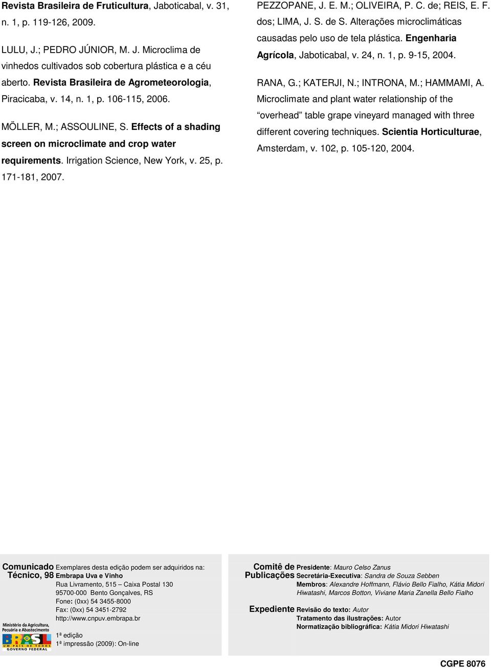 Irrigation Science, New York, v. 25, p. 171-181, 2007. PEZZOPANE, J. E. M.; OLIVEIRA, P. C. de; REIS, E. F. dos; LIMA, J. S. de S. Alterações microclimáticas causadas pelo uso de tela plástica.