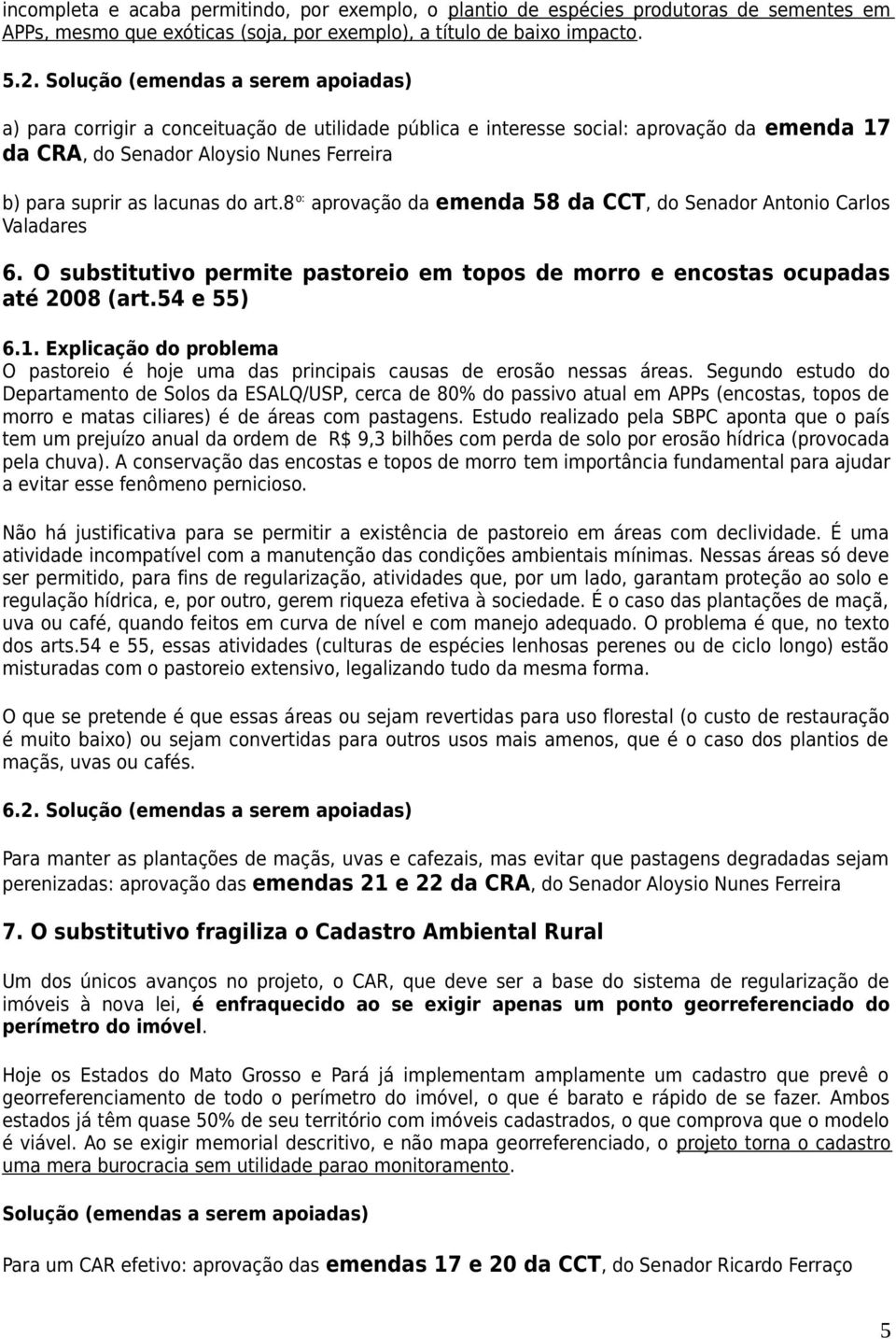 do art.8 o: aprovação da emenda 58 da CCT, do Senador Antonio Carlos Valadares 6. O substitutivo permite pastoreio em topos de morro e encostas ocupadas até 2008 (art.54 e 55) 6.1.