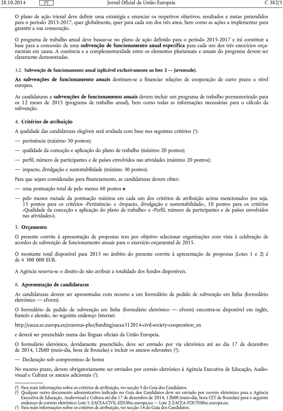 três anos, bem como as ações a implementar para garantir a sua consecução.