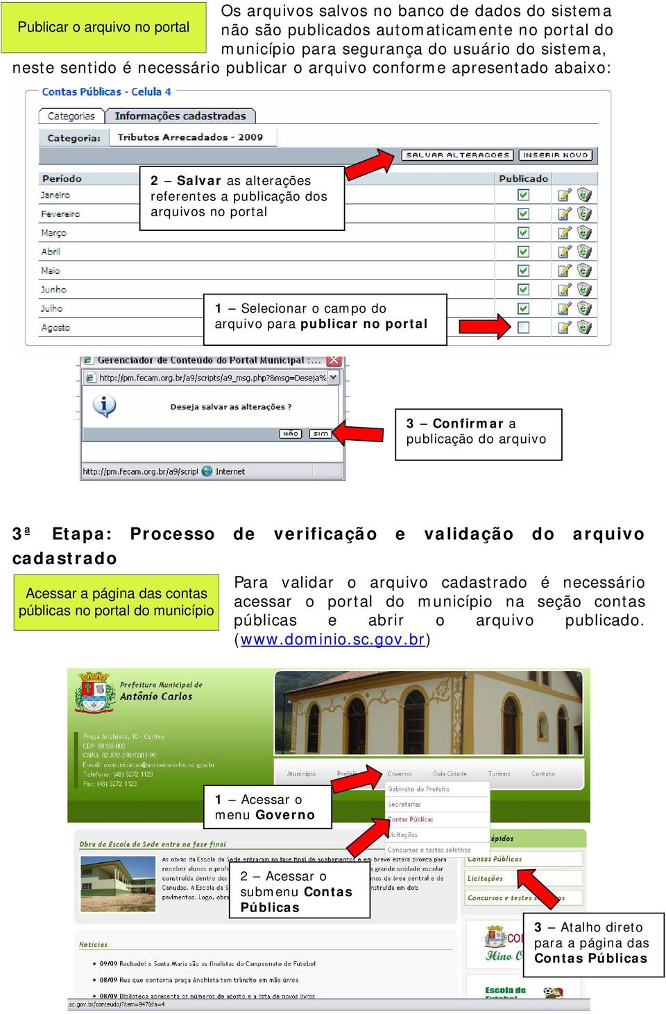 do arquivo 3ª Etapa: Processo de verificação e validação do arquivo cadastrado Acessar a página das contas públicas no portal do município Para validar o arquivo cadastrado é necessário acessar o