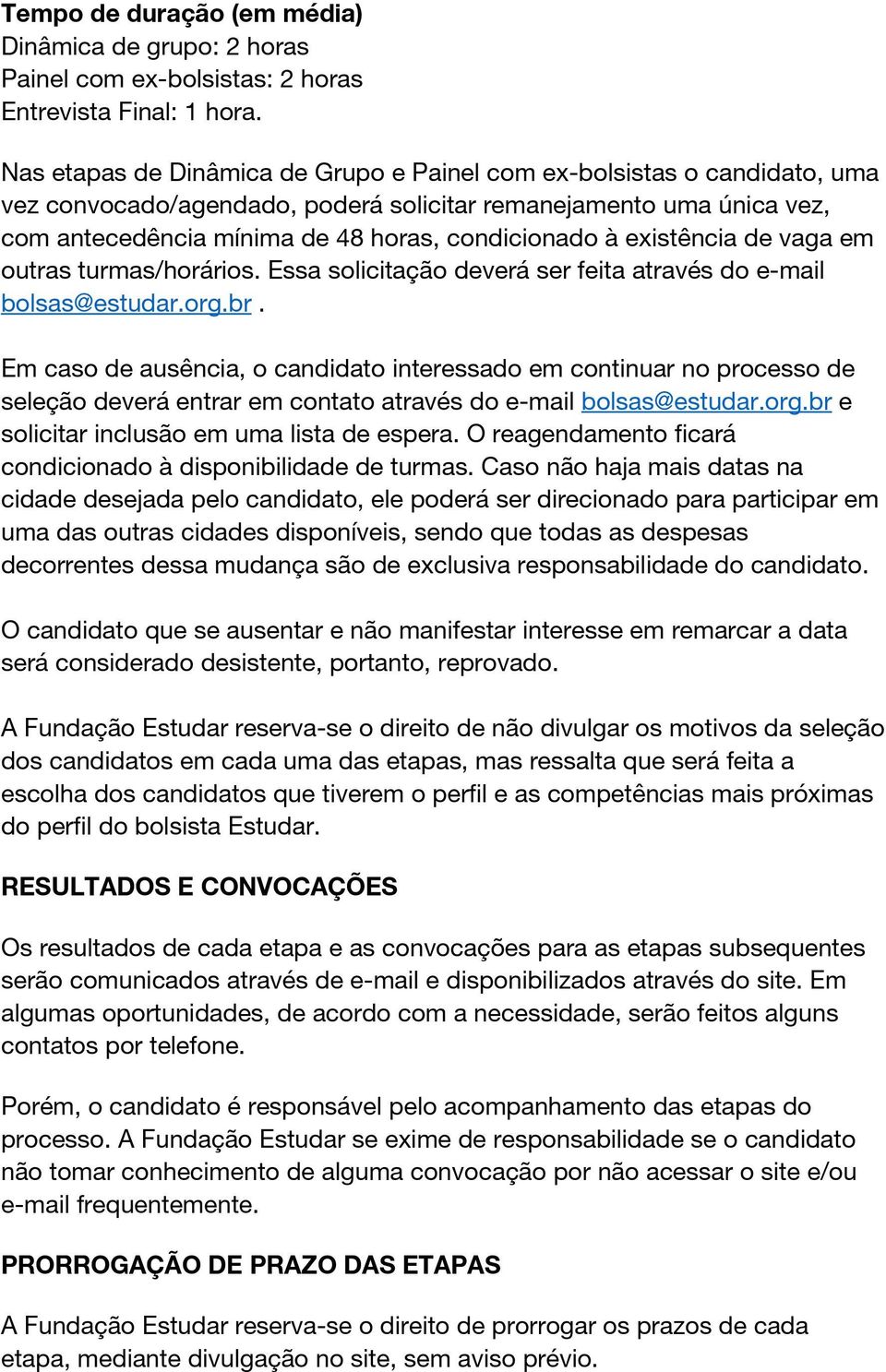 existência de vaga em outras turmas/horários. Essa solicitação deverá ser feita através do e-mail bolsas@estudar.org.br.