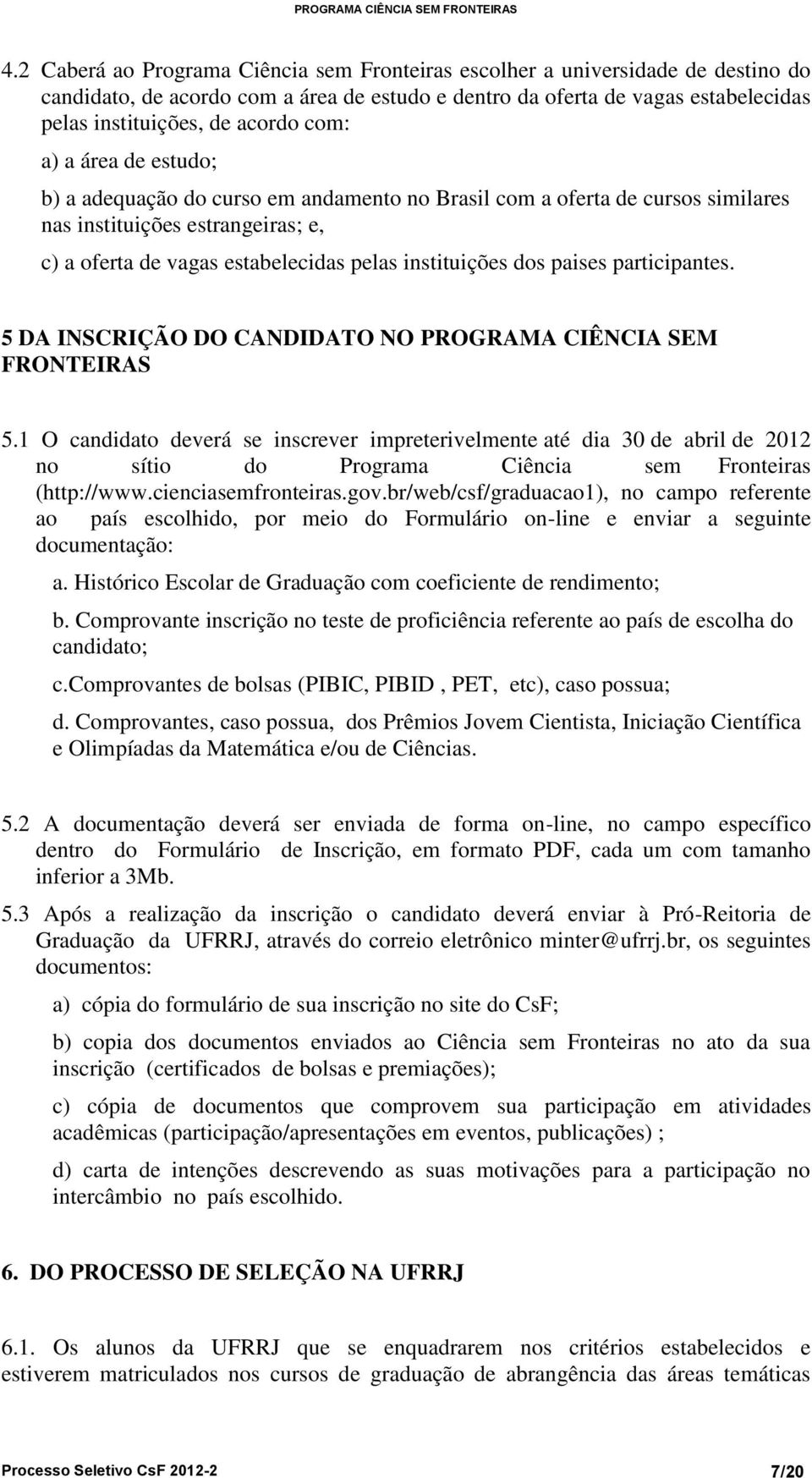 paises participantes. 5 DA INSCRIÇÃO DO CANDIDATO NO PROGRAMA CIÊNCIA SEM FRONTEIRAS 5.