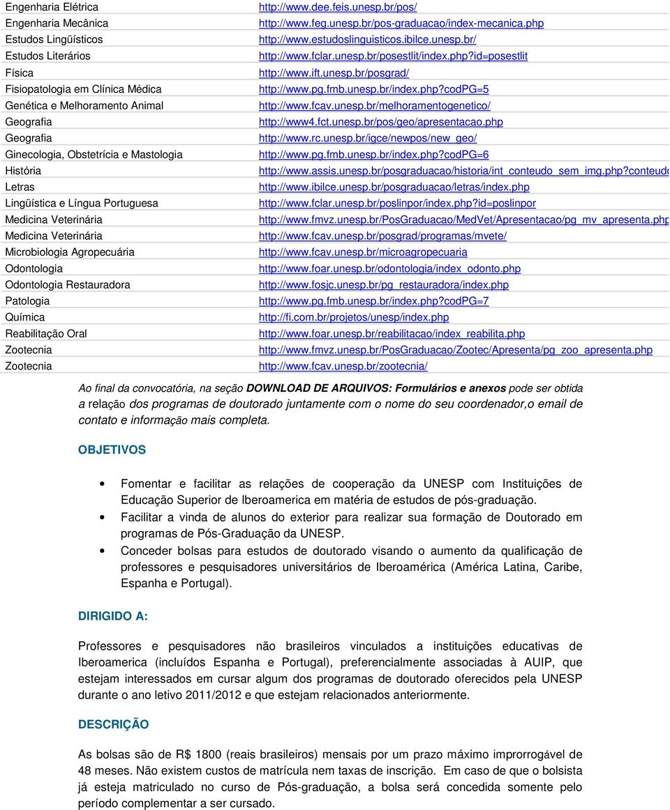 Oral Zootecnia Zootecnia http://www.dee.feis.unesp.br/pos/ http://www.feg.unesp.br/pos-graduacao/index-mecanica.php http://www.estudoslinguisticos.ibilce.unesp.br/ http://www.fclar.unesp.br/posestlit/index.