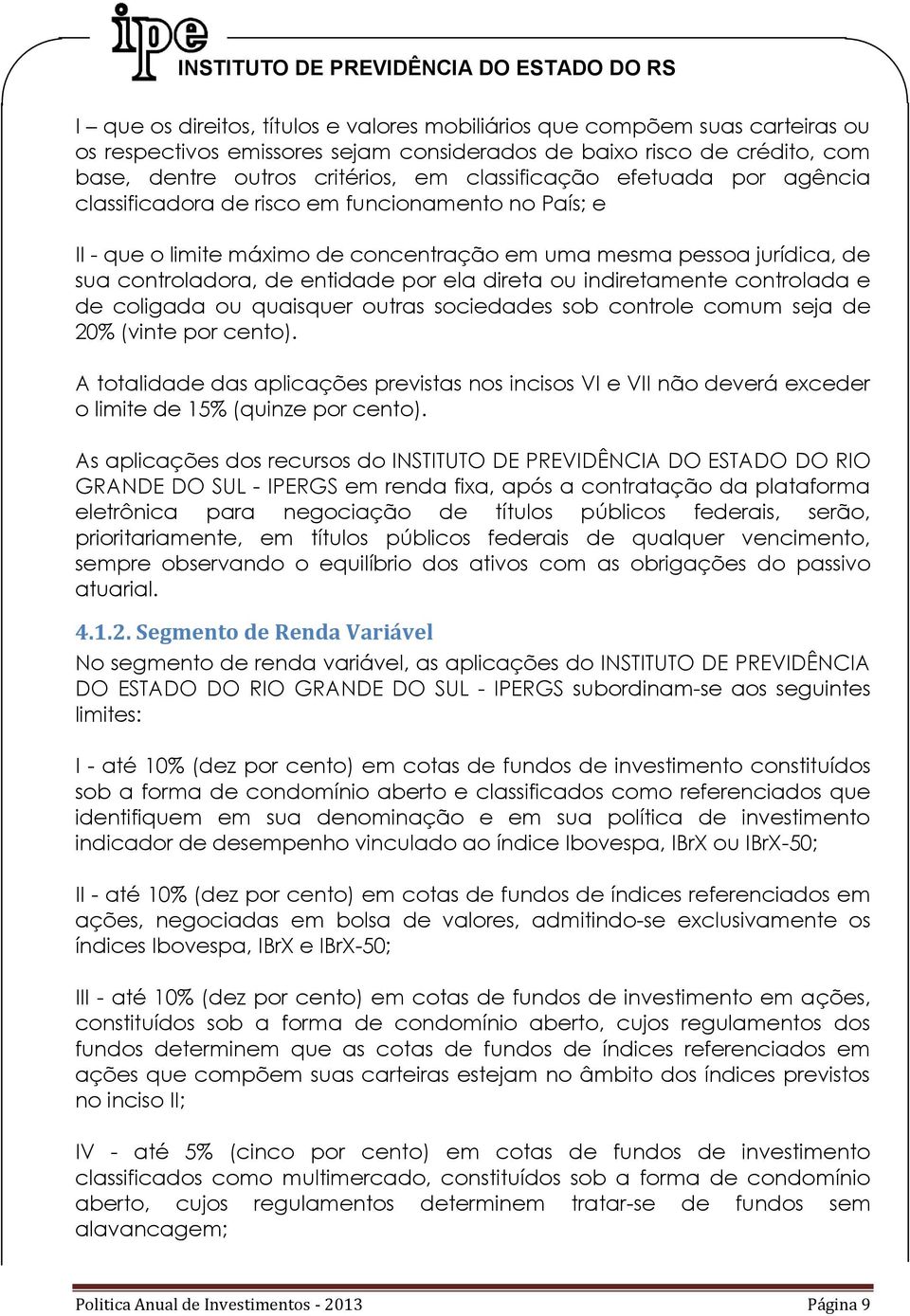 direta ou indiretamente controlada e de coligada ou quaisquer outras sociedades sob controle comum seja de 20% (vinte por cento).