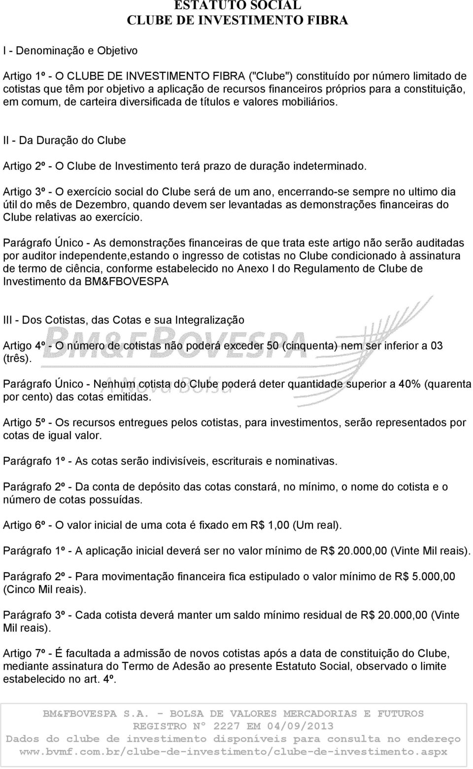 II - Da Duração do Clube Artigo 2º - O Clube de Investimento terá prazo de duração indeterminado.