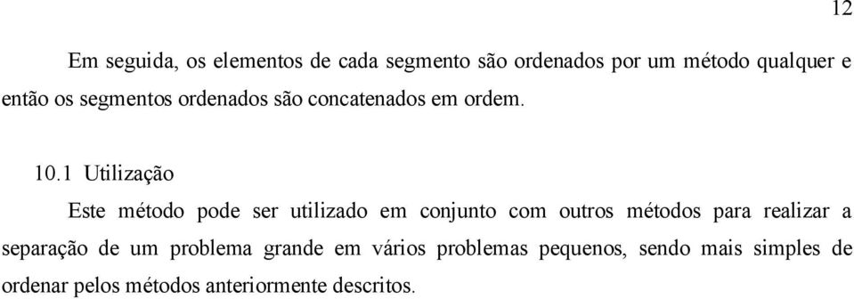 1 Utilização Este método pode ser utilizado em conjunto com outros métodos para realizar a