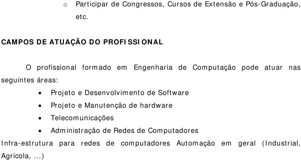 seguintes áreas: Projeto e Desenvolvimento de Software Projeto e Manutenção de hardware