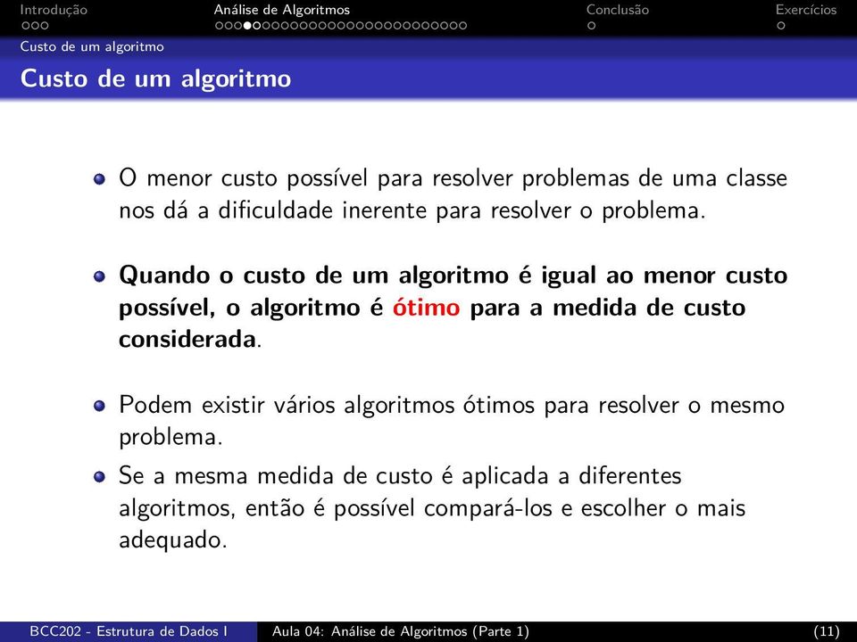 Quando o custo de um algoritmo é igual ao menor custo possível, o algoritmo é ótimo para a medida de custo considerada.