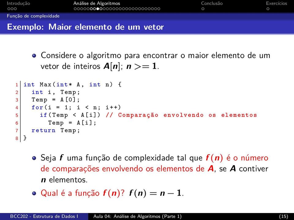 elementos 6 Temp = A[ i]; 7 return Temp ; 8 } Seja f uma função de complexidade tal que f (n) é o número de comparações envolvendo os elementos