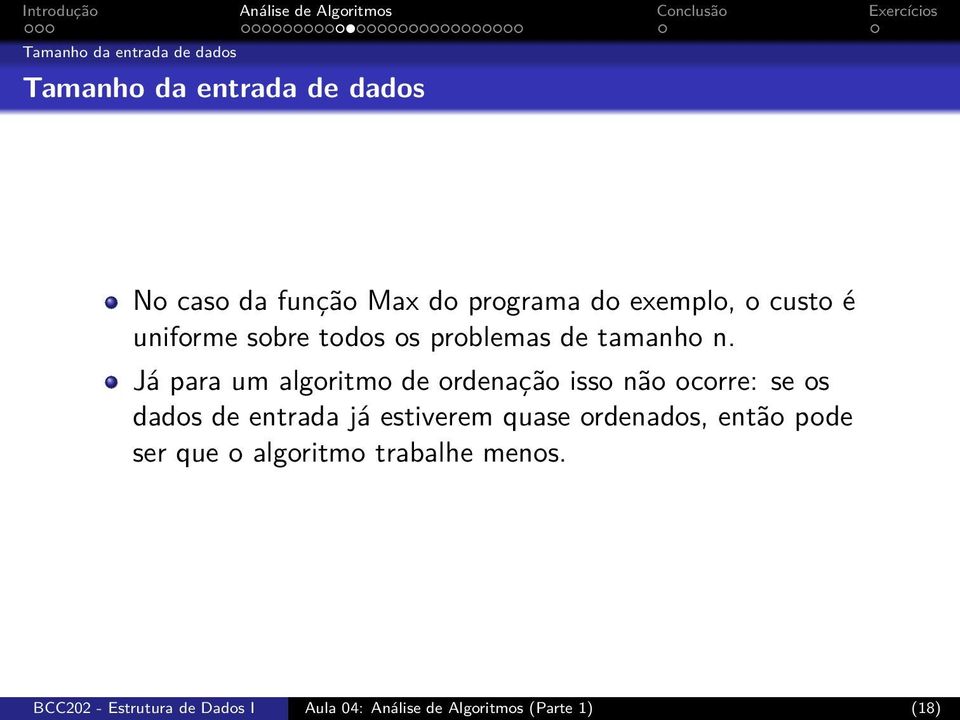 Já para um algoritmo de ordenação isso não ocorre: se os dados de entrada já estiverem quase