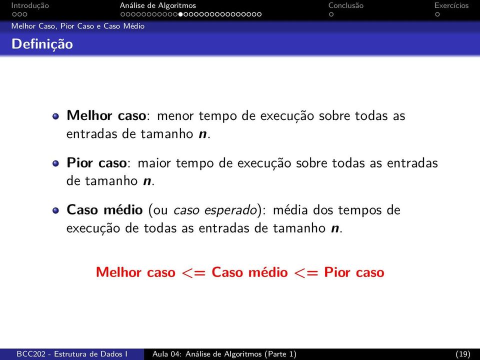 Caso médio (ou caso esperado): média dos tempos de execução de todas as entradas de tamanho