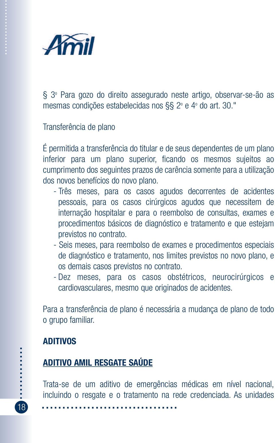 carência somente para a utilização dos novos benefícios do novo plano.