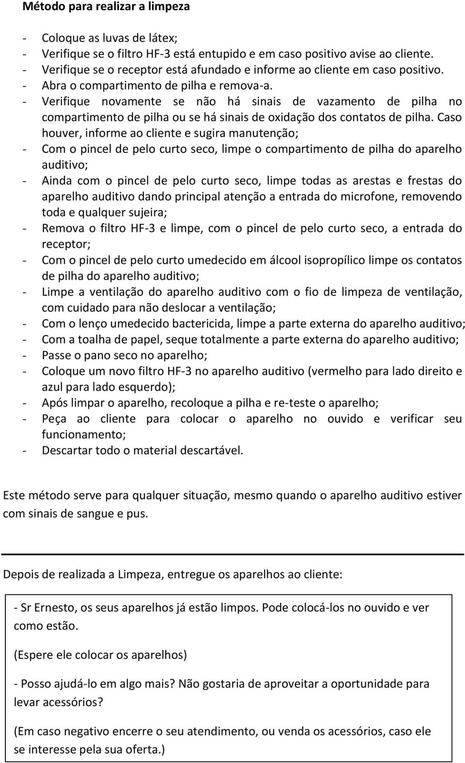 - Verifique novamente se não há sinais de vazamento de pilha no compartimento de pilha ou se há sinais de oxidação dos contatos de pilha.