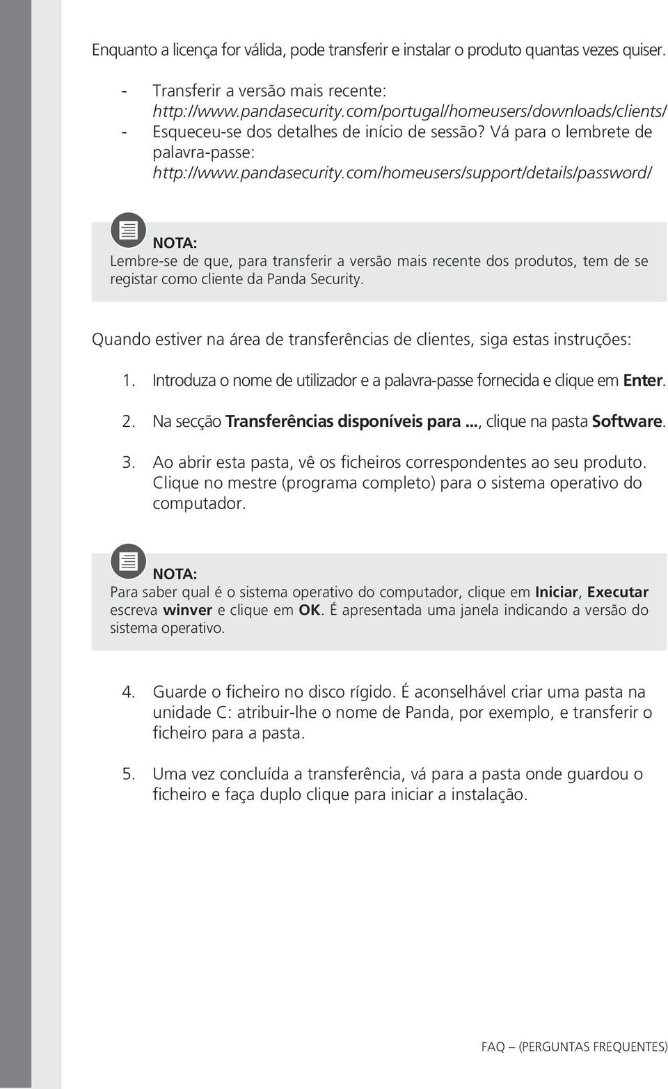 com/homeusers/support/details/password/ NOTA: Lembre-se de que, para transferir a versão mais recente dos produtos, tem de se registar como cliente da Panda Security.