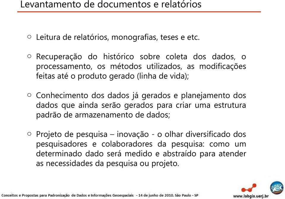 Cnheciment ds dads já gerads e planejament ds dads que ainda serã gerads para criar uma estrutura padrã de armazenament de dads;