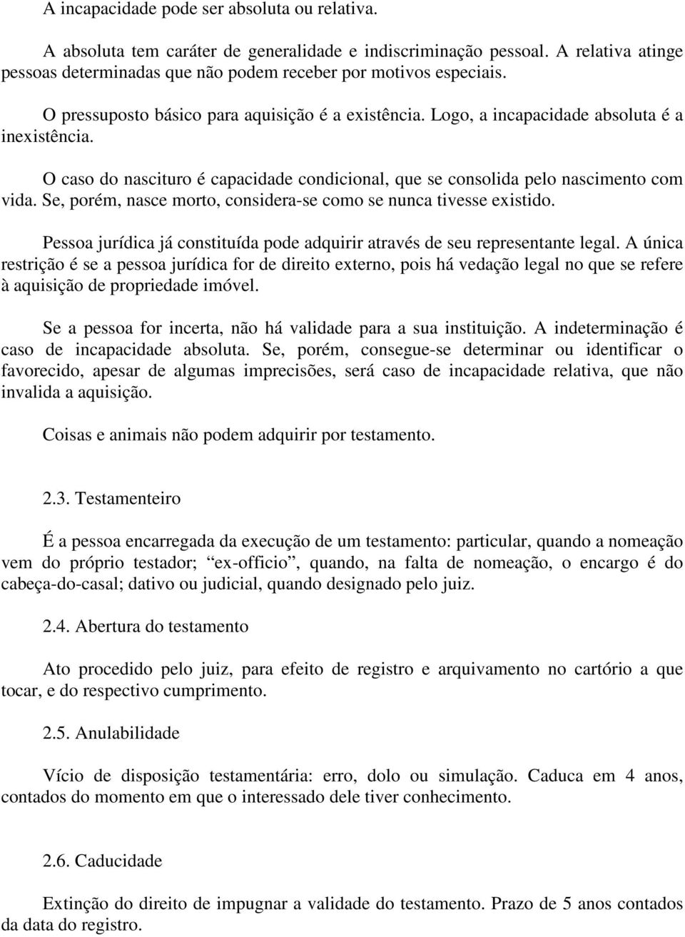 Se, porém, nasce morto, considera-se como se nunca tivesse existido. Pessoa jurídica já constituída pode adquirir através de seu representante legal.