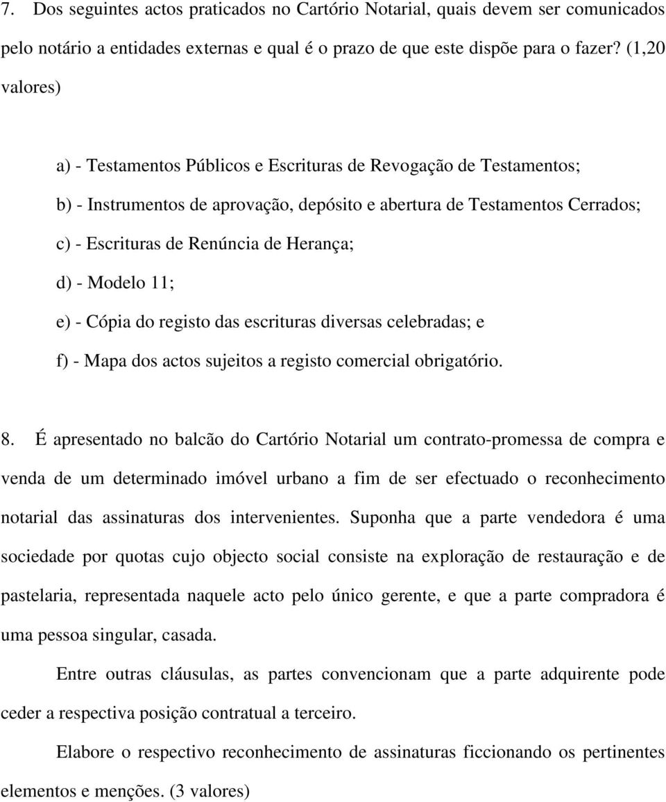 d) - Modelo 11; e) - Cópia do registo das escrituras diversas celebradas; e f) - Mapa dos actos sujeitos a registo comercial obrigatório. 8.