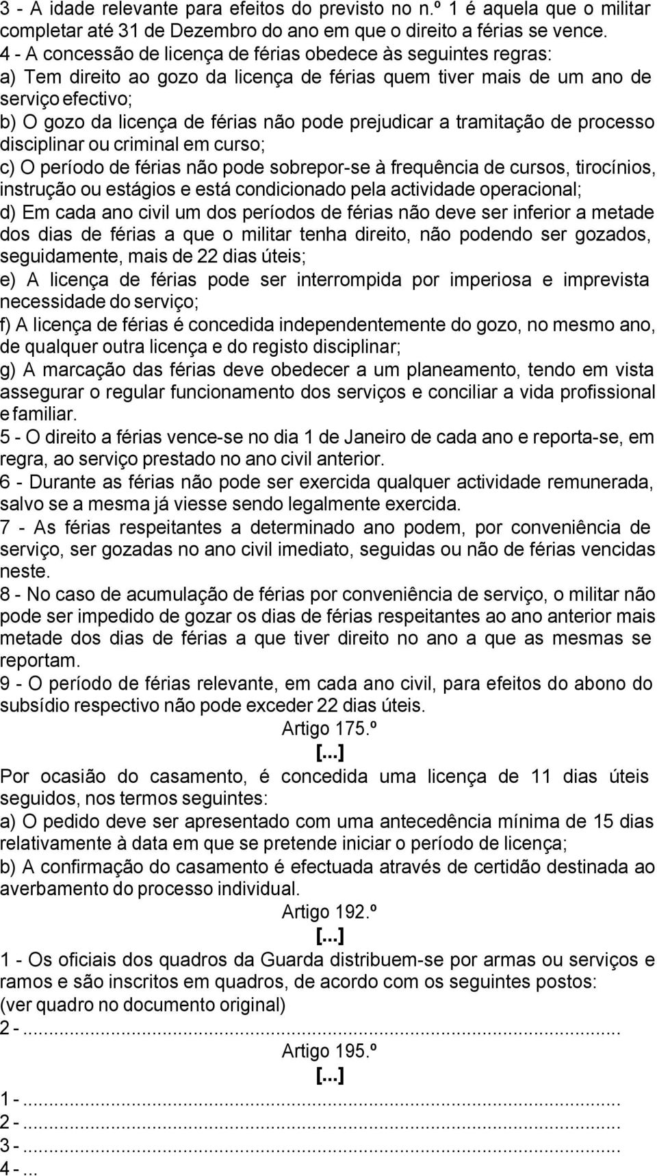 prejudicar a tramitação de processo disciplinar ou criminal em curso; c) O período de férias não pode sobrepor-se à frequência de cursos, tirocínios, instrução ou estágios e está condicionado pela